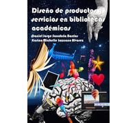 Diseño de Productos y Servicios en Bibliotecas Académicas