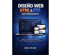 DISEÑO WEB HTML Y CSS PARA PRINCIPIANTES: Diseñe y cree sitios web responsivos, de alto rendimiento y optimizados para SEO desde cero