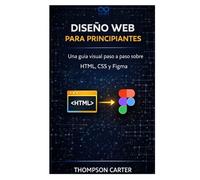 Diseño web para principiantes: Una guía visual paso a paso sobre HTML, CSS y Figma