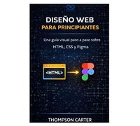 Diseño web para principiantes: Una guía visual paso a paso sobre HTML, CSS y Figma