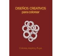 DISEÑOS CREATIVOS PARA COLOREAR: "Explora tu imaginación mientras coloreas"