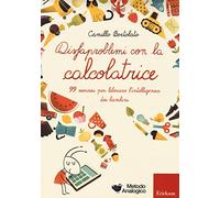 Disfaproblemi con la calcolatrice. 99 esercizi per liberare l'intelligenza dei bambini