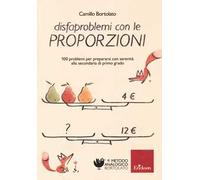 Disfaproblemi con le proporzioni. 100 problemi per prepararsi con serenità alla secondaria di primo grado