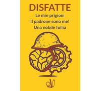 DISFATTE: Le mie prigioni - Il padrone sono me! - Una nobile follia