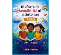 Disforia da sensibilità al rifiuto nei bambini: Aiuta tuo figlio a comprendere le emozioni intense e a costruire amicizie sane