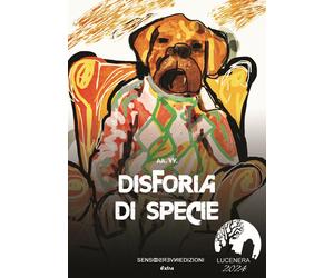 Disforia di specie - [Sensoinverso Edizioni]