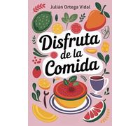 Disfruta de la Comida: Transforma tu Relación con la Comida, sin Dietas ni Culpas