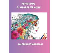 DISFRUTANDO EL VALOR DE SER MUJER: COLOREANDO MANDALAS