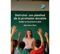 Disfrutar con plenitud de la profesión docente: Incluso en los primeros años