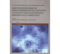 Disfunzioni sistemiche nelle dermopatie da contatto con rilievi clinico-patogenetici sperimentali e classificativi. Il linguaggio della pelle. Ediz. illustrata