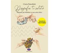 Disgrafia ti saluto. Manuale per bambini (e non solo) felici