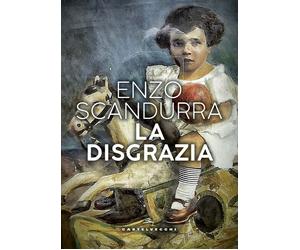 DISGRAZIA (LA) - Scandurra Enzo - 2020 - Castelvecchi
