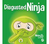 Disgusted Ninja: A Social, Emotional Story About Handling Gross Feelings and Using the C.U.R.E. Strategy