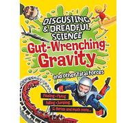 Disgusting and Dreadful Science: Gut-wrenching Gravity and Other Fatal Forces