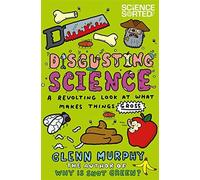 Disgusting Science: A Revolting Look at What Makes Things Gross (Science Sorted) by Glenn Murphy (2014-10-01)