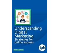 Dishek J. J. Mankad Understanding digital marketing (Tascabile)