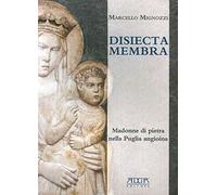 Libri Marcello Mignozzi - Disiecta Membra. Madonne Di Pietra Nella Puglia Angioi