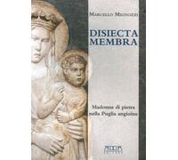 Disiecta membra. Madonne di Pietra nella Puglia angioina. Ediz. illustrata...