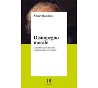 Disimpegno morale. Come facciamo del male continuando a vivere be