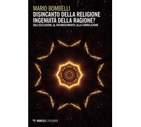 Disincanto della religione. Ingenuità della ragione? Dall'esclusione, al r...