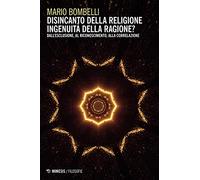 Disincanto della religione. Ingenuità della ragione? Dall'esclusione, al riconoscimento, alla correlazione