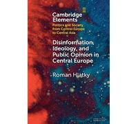 Disinformation, Ideology, and Public Opinion in Central Europe