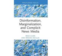 Disinformation, Marginalization, and Complicit News Media