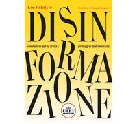 Disinformazione. Combattere la verità e proteggere la democrazia - McIntyre Lee