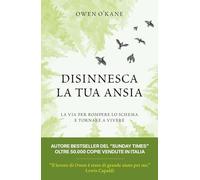 Disinnesca la tua ansia. La via per rompere lo schema e tornare a vivere