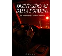 Disintossicami dalla Dopamina: Come abbiamo perso l’abitudine al silenzio