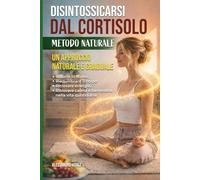 Disintossicarsi dal cortisolo: Metodo Naturale