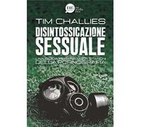 Disintossicazione sessuale. Una guida per i ragazzi stanchi della pornografia