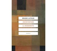 DISINVENTARE LA MODERNITÀ
