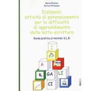 Dislessia: attività di potenziamento per le difficoltà di apprendimento della letto-scrittura. Guida pratica al metodo S.L.B.