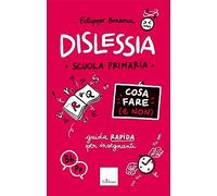 Dislessia. Cosa fare (e non). Scuola primaria. Guida rapida per gli insegn...