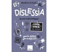 Dislessia. Cosa fare (e non). Scuola secondaria di primo grado. Guida rapida per insegnanti