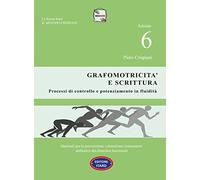Dislessia-disgrafia. Azione 6: La grafomotricità e scrittura. Materiali per la prevenzione, valutazione, trattamento abilitativo dei disordini funzionali