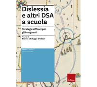 Dislessia e altri DSA a scuola. Strategie efficaci per gli insegn