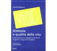 Dislessia e qualità della vita. Come promuovere atteggiamenti efficaci in genitori, insegnanti e bambini