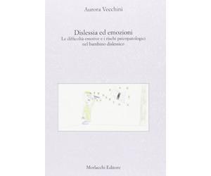 Dislessia ed emozioni. Le difficoltà emotive e i rischi psicopatologici nel bambino dislessico