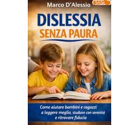 Dislessia Senza Paura: Come aiutare bambini e ragazzi a leggere meglio, studiare con serenità e ritrovare fiducia