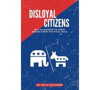 Disloyal Citizens: Why Allegiance To Jesus Breaks Every Political Rule
