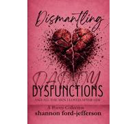 Dismantling Daddy Dysfunctions: And All The Men I Loved After Him