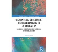 Dismantling Orientalist Representations in US Education: Schooling and Otherness in the Social Studies Classroom