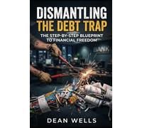 Dismantling the Debt Trap: The Step-by-Step Blueprint to Financial Freedom: 1