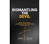 Dismantling the Devil: How Western Christianity Invented God's Rival