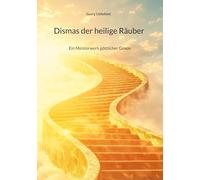 Dismas der heilige Räuber: Ein Meisterwerk göttlicher Gnade