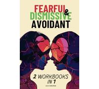 Dismissive and Fearful Avoidant: A Dual Workbook to Help Both Avoidant Attachment Styles Navigate Their Triggers and Break Free from Old Patterns Using Proven Methods