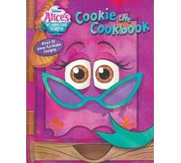 Alice's Wonderland Bakery: Cookie the Cookbook: Over 12 Easy-To-Make