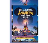 Disney California Anaheim Travel Guide 2026